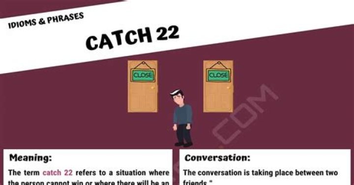 Catch 22 What Does the Interesting Term "Catch 22" Mean? &bull; 7ESL